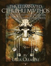 bokomslag The Illuminated Cthulhu Mythos - the Illustrated Necronomicon and Other Grimories Fragments