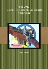 bokomslag 2012 Complete Book on Lee Enfield Accurizing *B&W