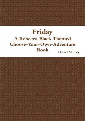 bokomslag Friday - A Rebecca Black Themed Choose-Your-Own-Adventure Book