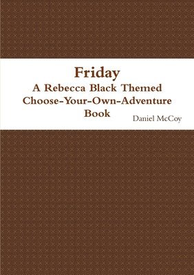 Daniel McCoy, Daniel Mccoy - Friday - A Rebecca Black Themed Choose-Your-Own-Adventure Book, Häftad