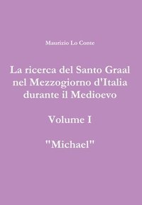 bokomslag La ricerca del Santo Graal nel Mezzogiorno d'Italia durante il Medioevo - volume I - Michael