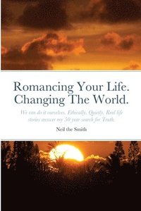 bokomslag Romancing Your Life. Changing The World.