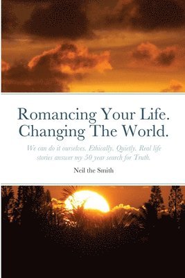 Romancing Your Life. Changing The World. 1