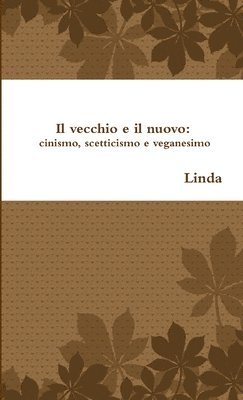 bokomslag Vecchio E Il Nuovo: Cinismo, Scetticismo E Veganesimo