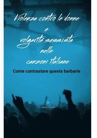 bokomslag Violenza contro le donne e volgarit sessista nelle canzoni italiane. Come contrastare questa barbarie