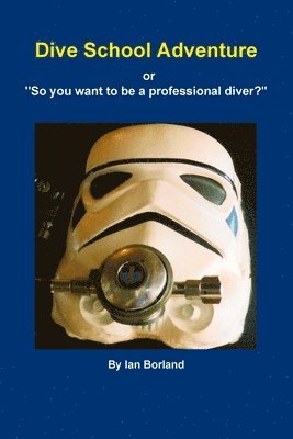 bokomslag Dive School Adventure - or "So you want to be a professional diver?"