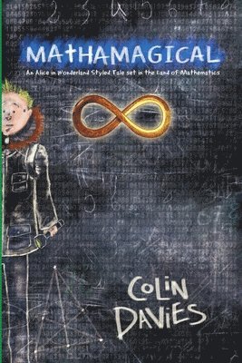 Mathamagical: An Alice in Wonderland Styled Tale Set in the World of Mathematics