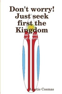bokomslag Don't Worry! Just Seek First the Kingdom