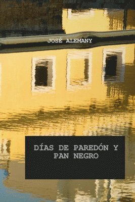 Días de Paredón Y Pan Negro