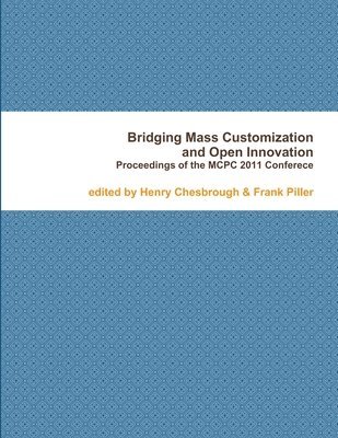 Frank Piller, Henry Chesbrough - Bridging Mass Customization & Open Innovation, Häftad