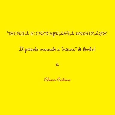 bokomslag Teoria E Ortografia Musicale - Il Piccolo Manuale a "Misura" Di Bimbo!