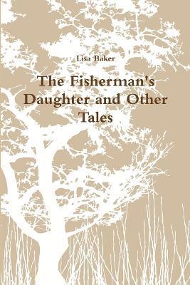 The Fisherman's Daughter and Other Tales 1