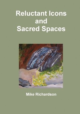 Mike Richardson - Reluctant Icons and Sacred Spaces, Häftad
