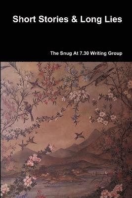 The Snug At 7.30 Writing Group, The Snug at 7. 30 Writing Group, The Snug At . Writing Group - Short Stories & Long Lies, Häftad