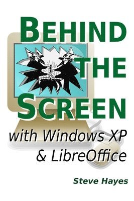 Steve Hayes - Behind the Screen with Windows XP and LibreOffice, Häftad