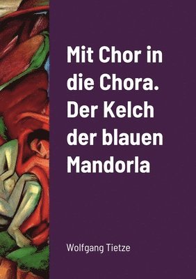 bokomslag Mit Chor in die Chora. Der Kelch der blauenMandorla