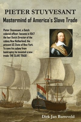 PIETER STUYVESANT - Mastermind of America's Slave Trade 1