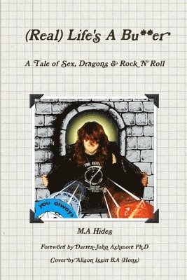 (Real) Life's A Bu**er: A Tale of Sex, Dragons & Rock 'N' Roll 1