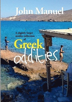 John Manuel - Slightly Larger Motley Collection of Greek Oddities, Häftad