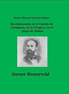 Doctor Manuel Crceles Sabater. Revolucionario en el Cantn de Cartagena, en la Ciruga y en el Juego de Damas 1