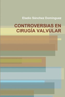 Eladio Sanchez Dominguez - Controversias En Cirugia Valvular, Häftad