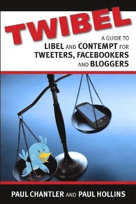Twibel - A Guide To Libel For Facebookers, Bloggers & Tweeters 1