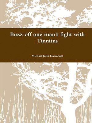 Buzz Off One Man's Fight with Tinnitus 1