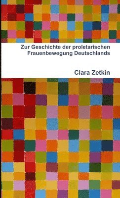 Clara Zetkin - Zur Geschichte Der Proletarischen Frauenbewegung Deutschlands, Häftad