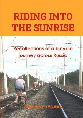 bokomslag Riding into the Sunrise: Recollections of a bicycle journey across Russia