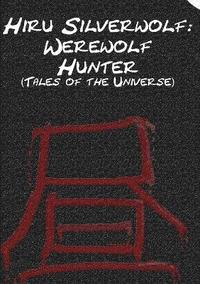 bokomslag Hiru Silverwolf: Werewolf Hunter (Tales of the Universe)