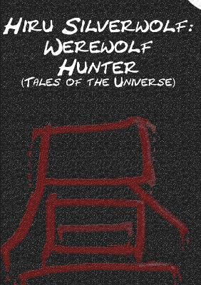 Hiru Silverwolf: Werewolf Hunter (Tales of the Universe) 1