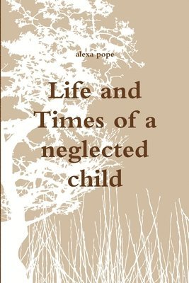 bokomslag Life and Times of a neglected child
