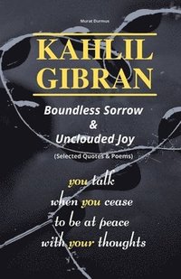 bokomslag KAHLIL GIBRAN Boundless Sorrow & Unclouded Joy