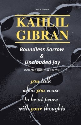 KAHLIL GIBRAN Boundless Sorrow & Unclouded Joy 1