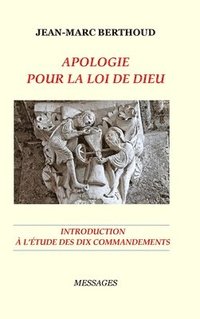 bokomslag Apologie Pour La Loi de Dieu - Introduction  l'tude Des Dix Commandements Lus Par La Bible