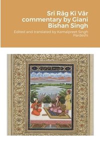 bokomslag Sr&#299; R&#257;g K&#299; V&#257;r commentary by Giani Bishan Singh