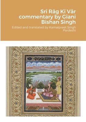 Kamalpreet Singh Pardeshi - Srī Rāg Kī Vār commentary by Giani Bishan Singh, Häftad