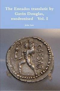 bokomslag Eneados Translatit by Gavin Douglas, Modrenised Vol. I
