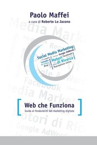 bokomslag Web Che Funziona. Guida Ai Fondamenti Del Marketing Digitale.