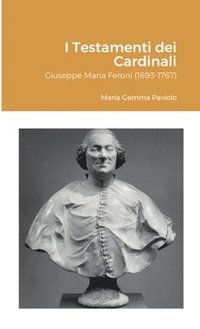 bokomslag I Testamenti dei Cardinali: Giuseppe Maria Feroni (1693-1767)