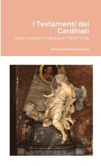 bokomslag I Testamenti dei Cardinali: Carlo Leopoldo Calcagnini (1679-1746)