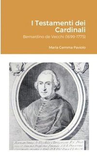 bokomslag I Testamenti dei Cardinali: Bernardino de Vecchi (1699-1775)