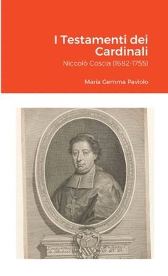 I Testamenti dei Cardinali: Niccolò Coscia (1682-1755) 1