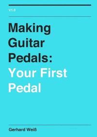 bokomslag Making Guitar Pedals: Your First Pedal