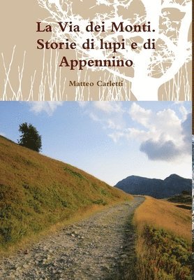 bokomslag La Via dei Monti. Storie di lupi e di Appennino