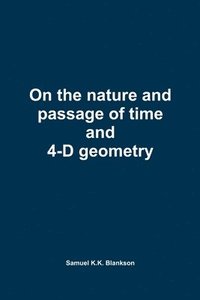 bokomslag On the nature and passage of time and 4-D geometry