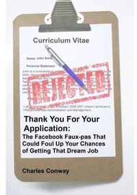 bokomslag Thank You for Your Application: The Facebook Faux-Pas That Could Foul Up Your Chances of Getting That Dream Job