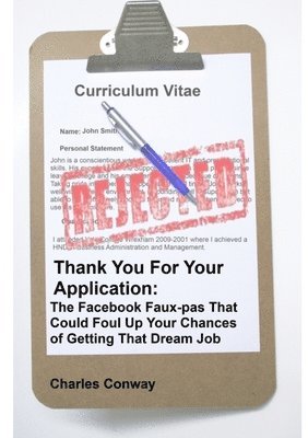 Thank You for Your Application: The Facebook Faux-Pas That Could Foul Up Your Chances of Getting That Dream Job 1