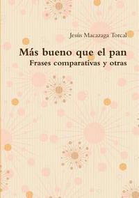 bokomslag Más bueno que el pan - Frases comparativas y otras