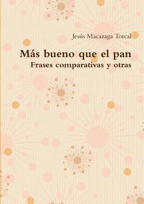 bokomslag Más bueno que el pan - Frases comparativas y otras